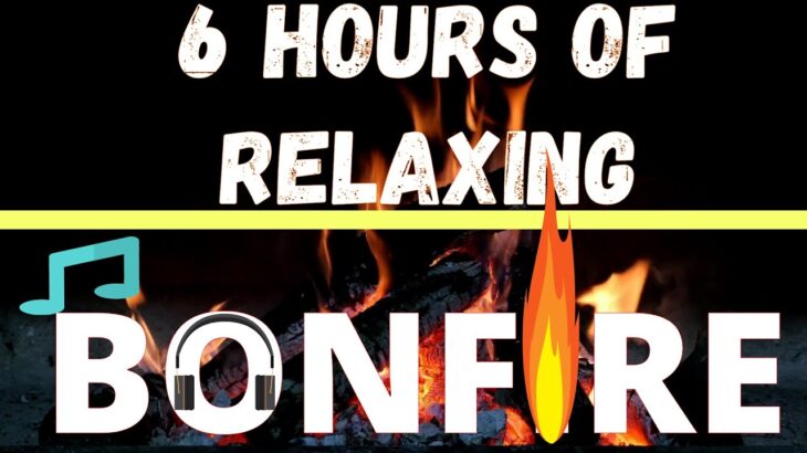 6 HOURS ENJOY THE FIRE SOUND / BONFIRE  / TIME TO RELAX / STRESS RELIEVER